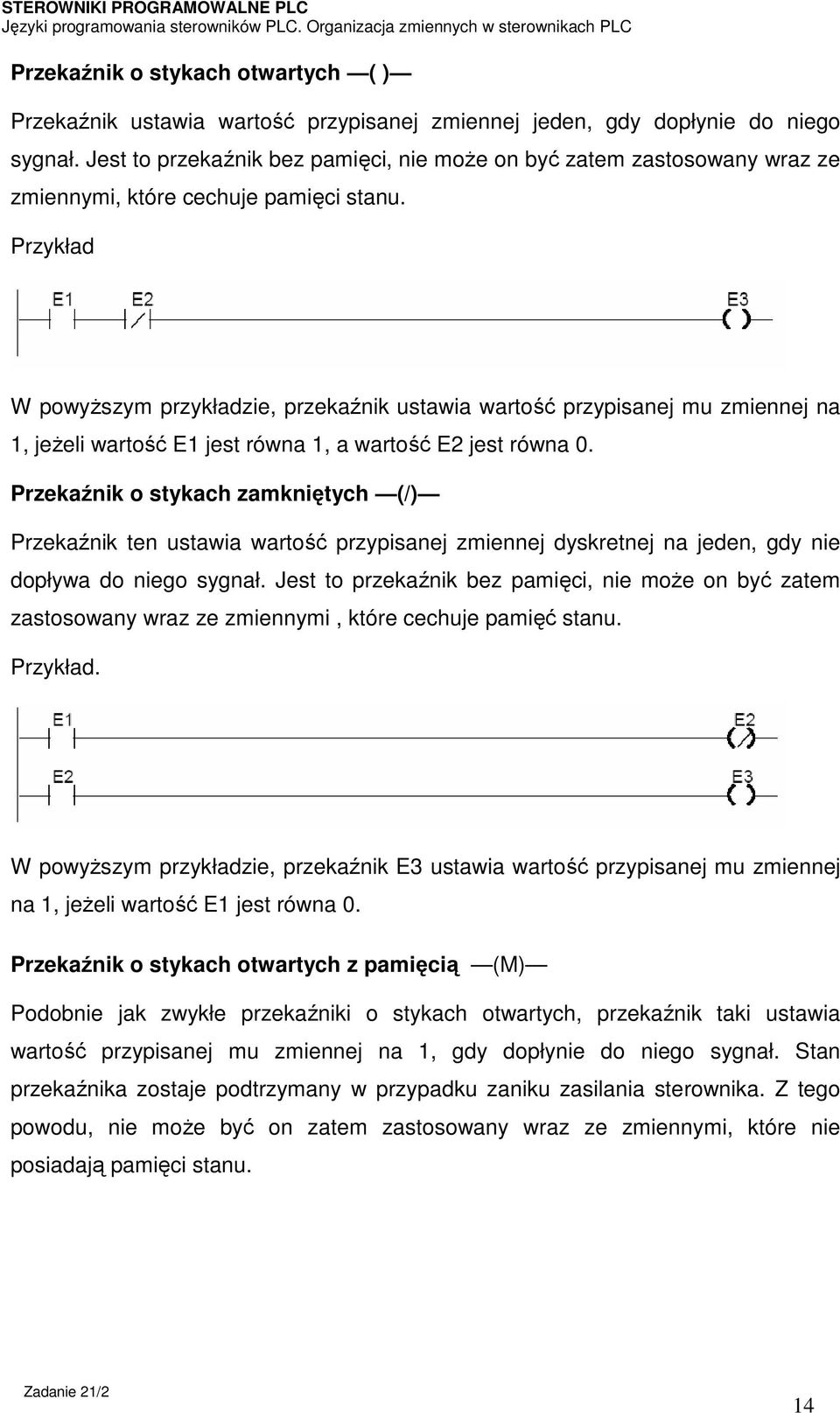 Przykład W powyższym przykładzie, przekaźnik ustawia wartość przypisanej mu zmiennej na 1, jeżeli wartość E1 jest równa 1, a wartość E2 jest równa 0.