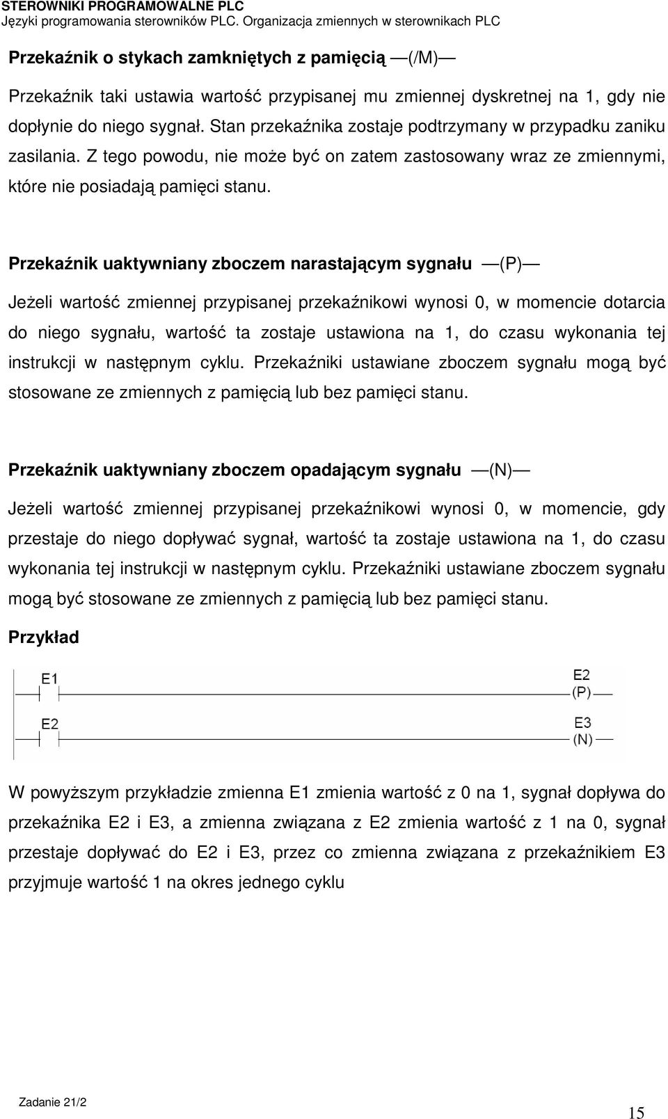 Przekaźnik uaktywniany zboczem narastającym sygnału (P) Jeżeli wartość zmiennej przypisanej przekaźnikowi wynosi 0, w momencie dotarcia do niego sygnału, wartość ta zostaje ustawiona na 1, do czasu