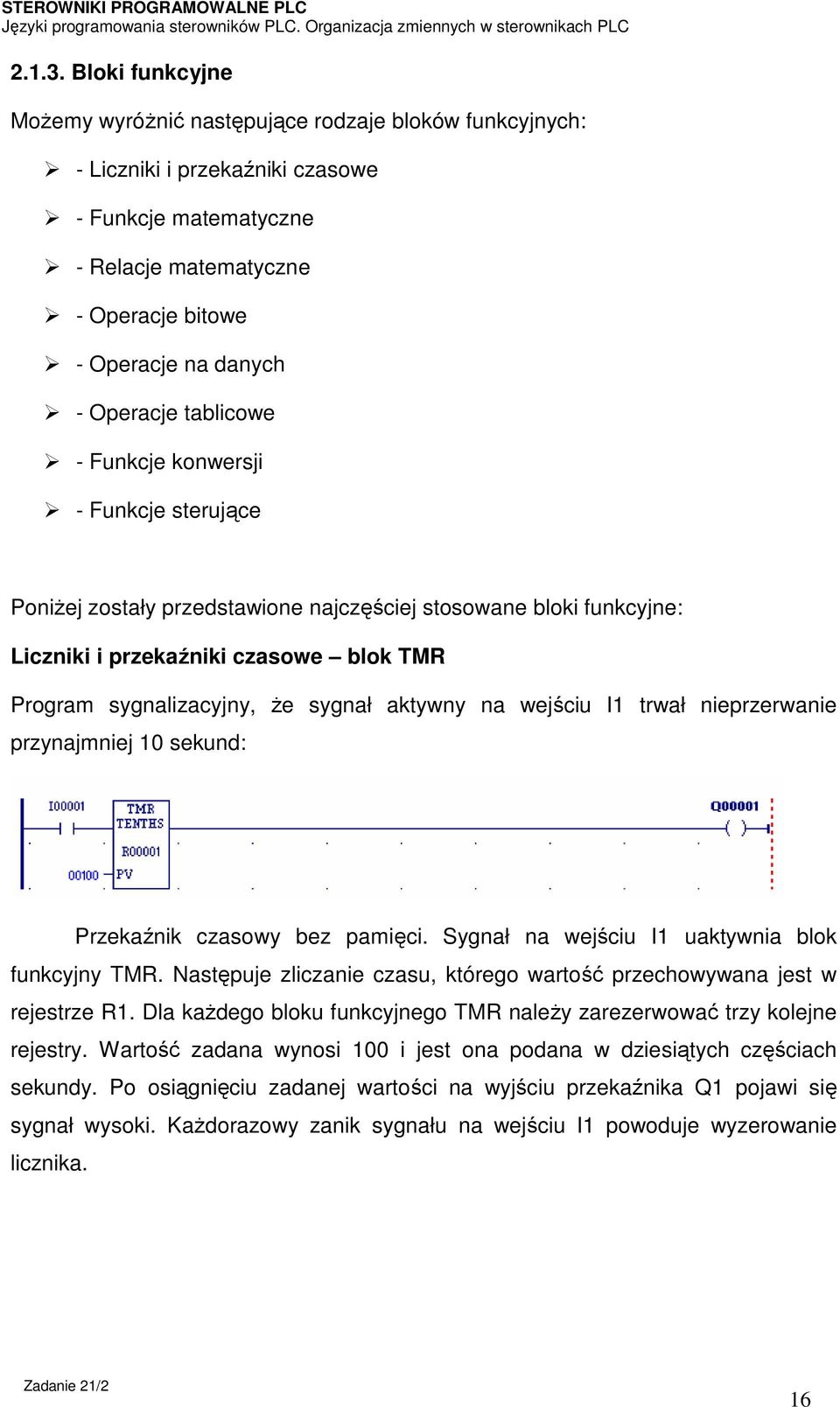 Operacje tablicowe - Funkcje konwersji - Funkcje sterujące Poniżej zostały przedstawione najczęściej stosowane bloki funkcyjne: Liczniki i przekaźniki czasowe blok TMR Program sygnalizacyjny, że