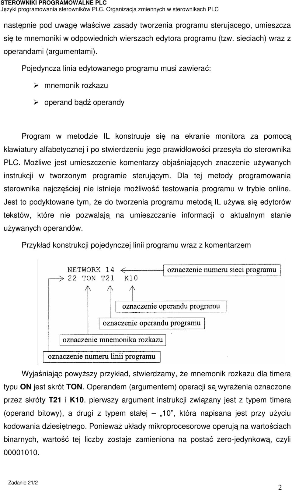 stwierdzeniu jego prawidłowości przesyła do sterownika PLC. Możliwe jest umieszczenie komentarzy objaśniających znaczenie używanych instrukcji w tworzonym programie sterującym.