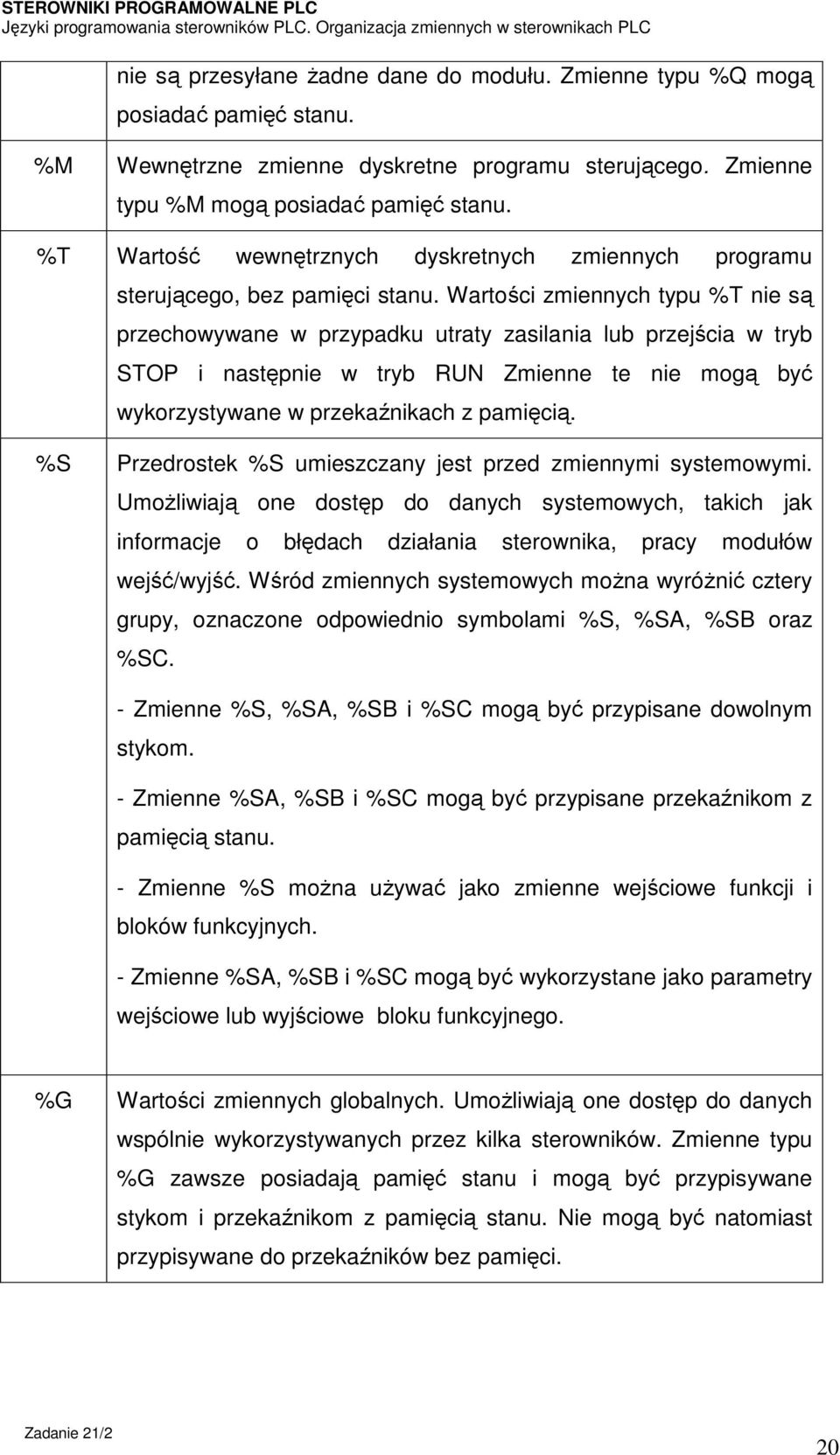 Wartości zmiennych typu %T nie są przechowywane w przypadku utraty zasilania lub przejścia w tryb STOP i następnie w tryb RUN Zmienne te nie mogą być wykorzystywane w przekaźnikach z pamięcią.