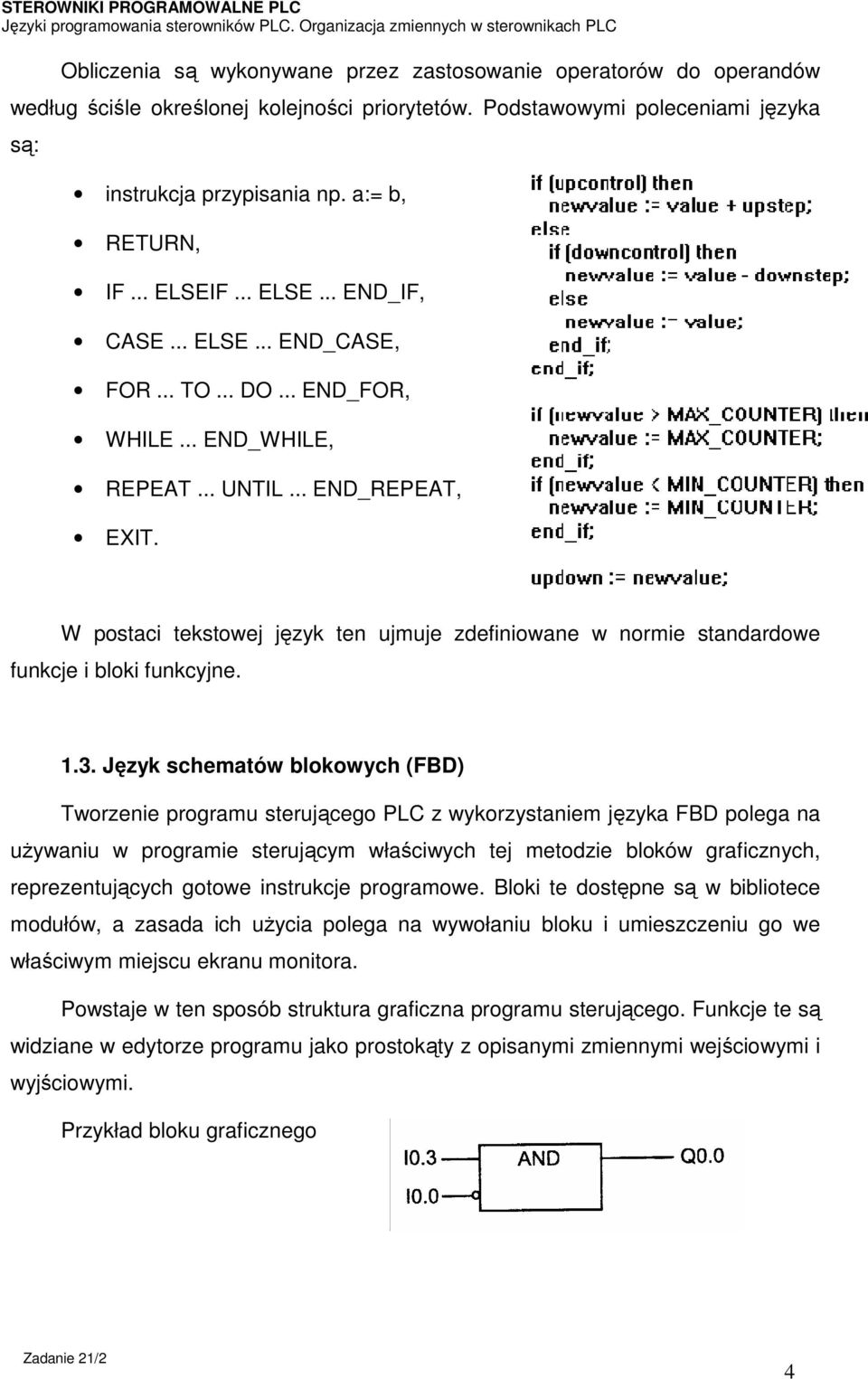 W postaci tekstowej język ten ujmuje zdefiniowane w normie standardowe funkcje i bloki funkcyjne. 1.3.