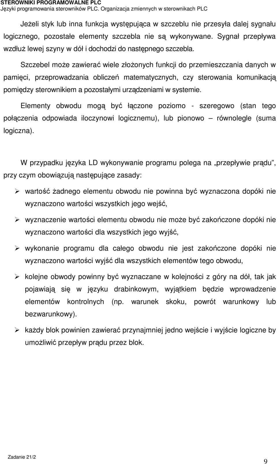 Szczebel może zawierać wiele złożonych funkcji do przemieszczania danych w pamięci, przeprowadzania obliczeń matematycznych, czy sterowania komunikacją pomiędzy sterownikiem a pozostałymi