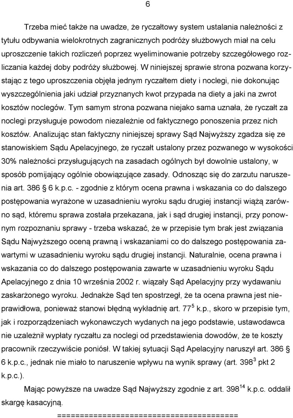 W niniejszej sprawie strona pozwana korzystając z tego uproszczenia objęła jednym ryczałtem diety i noclegi, nie dokonując wyszczególnienia jaki udział przyznanych kwot przypada na diety a jaki na