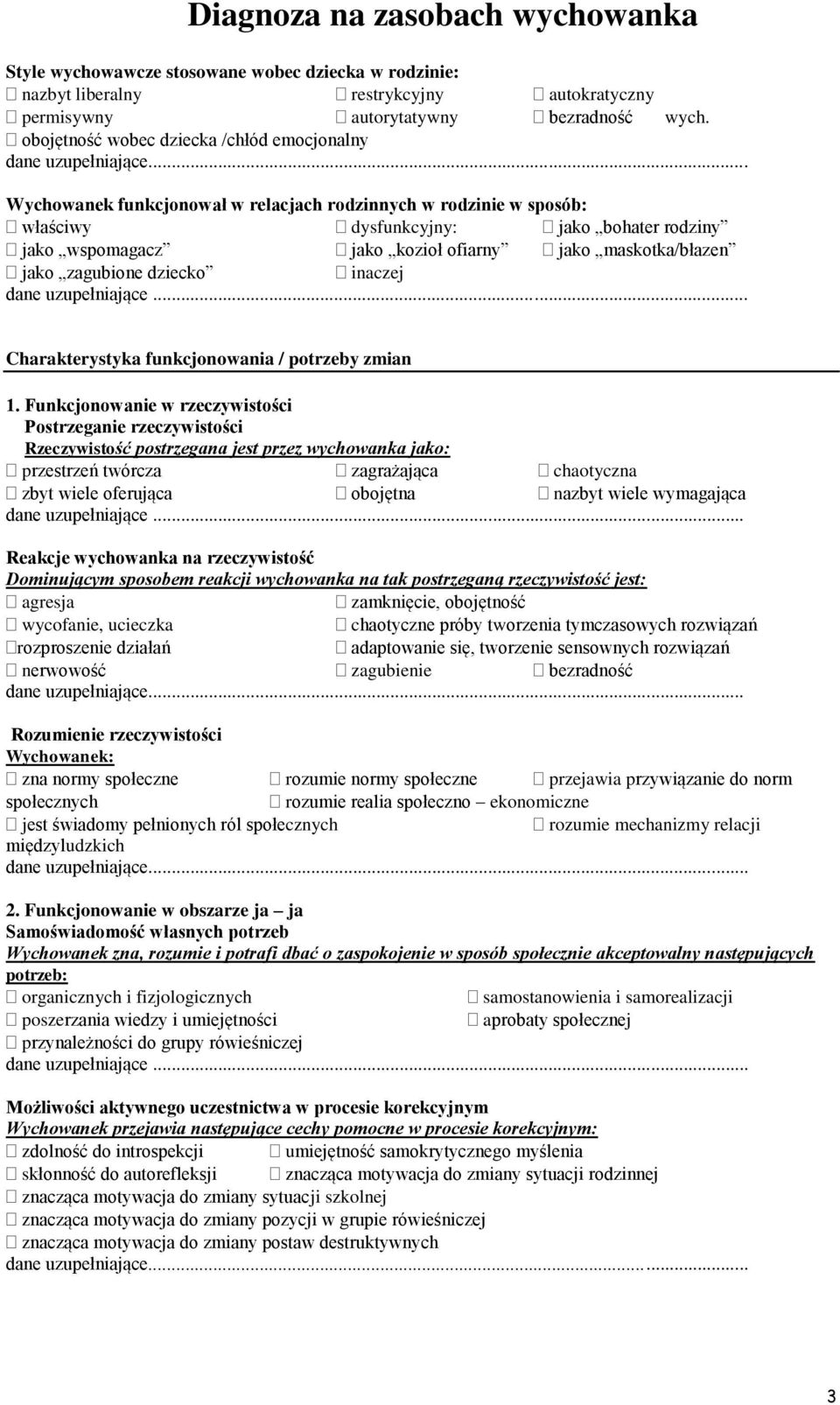 .. Wychowanek funkcjonował w relacjach rodzinnych w rodzinie w sposób: właściwy dysfunkcyjny: jako bohater rodziny jako wspomagacz jako kozioł ofiarny jako maskotka/błazen jako zagubione dziecko