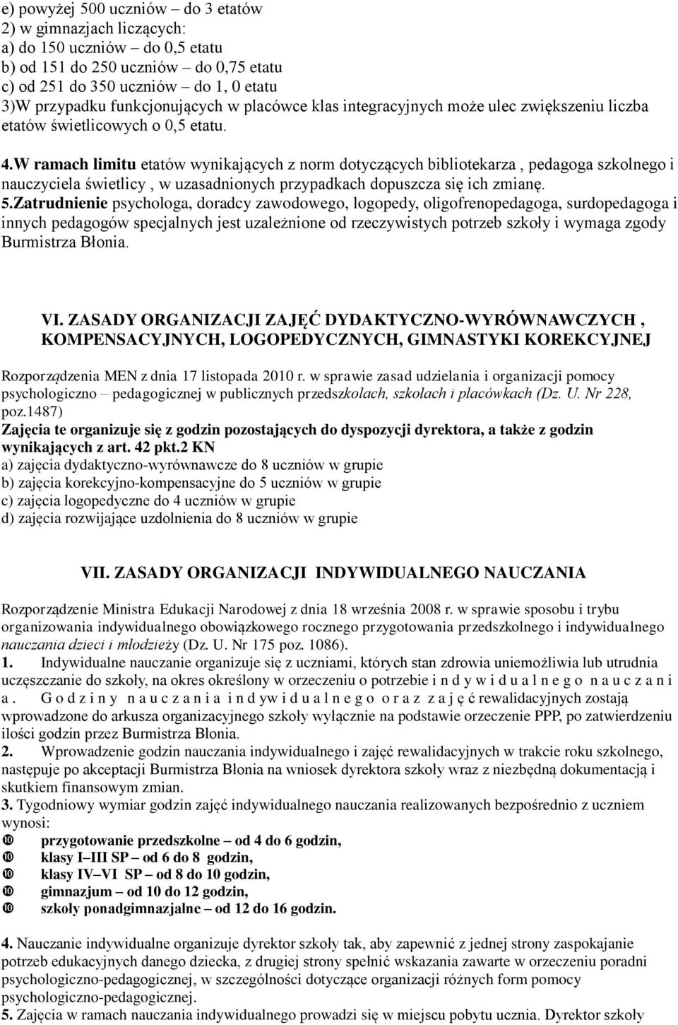 W ramach limitu etatów wynikaja cych z norm dotycza cych bibliotekarza, pedagoga szkolnego i nauczyciela s wietlicy, w uzasadnionych przypadkach dopuszcza sie ich zmiane. 5.