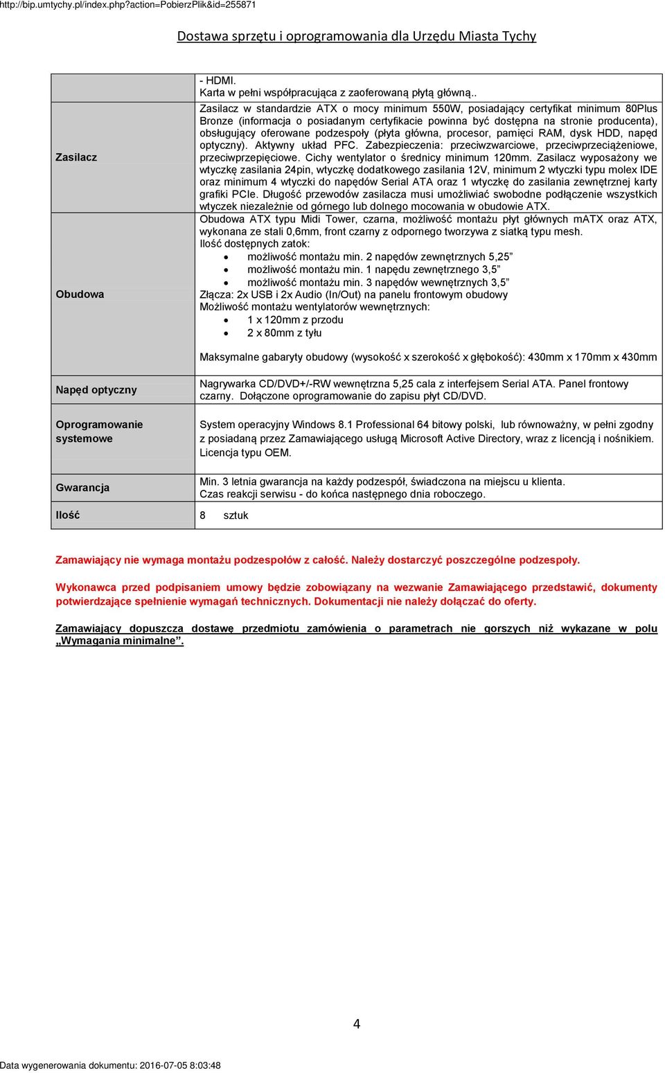 podzespoły (płyta główna, procesor, pamięci RAM, dysk HDD, napęd optyczny). Aktywny układ PFC. Zabezpieczenia: przeciwzwarciowe, przeciwprzeciążeniowe, przeciwprzepięciowe.