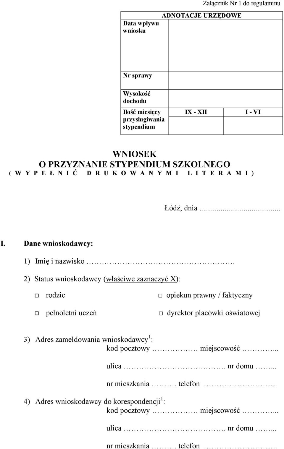 2) Status wnioskodawcy (właściwe zaznaczyć X): rodzic opiekun prawny / faktyczny pełnoletni uczeń dyrektor placówki oświatowej 3) Adres zameldowania wnioskodawcy 1