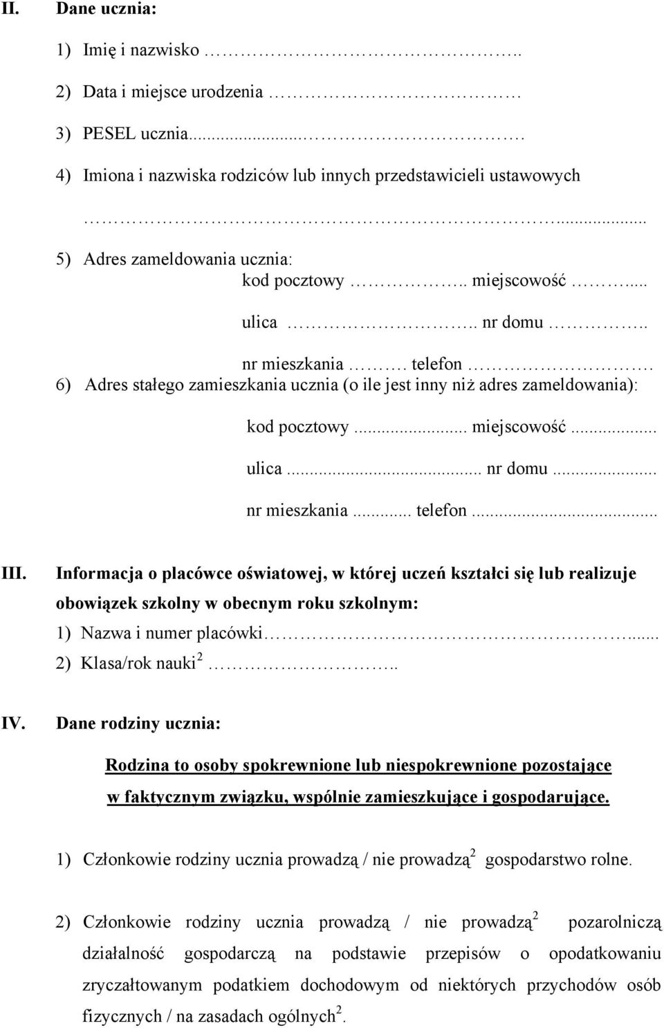 Informacja o placówce oświatowej, w której uczeń kształci się lub realizuje obowiązek szkolny w obecnym roku szkolnym: 1) Nazwa i numer placówki... 2) Klasa/rok nauki 2.. IV.