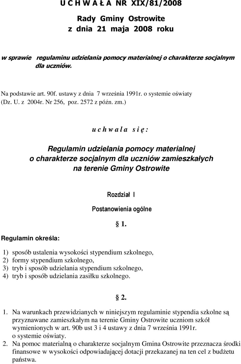 ) u c h w a l a s ię: Regulamin udzielania pomocy materialnej o charakterze socjalnym dla uczniów zamieszkałych na terenie Gminy Ostrowite Regulamin określa: Rozdział I Postanowienia ogólne 1.