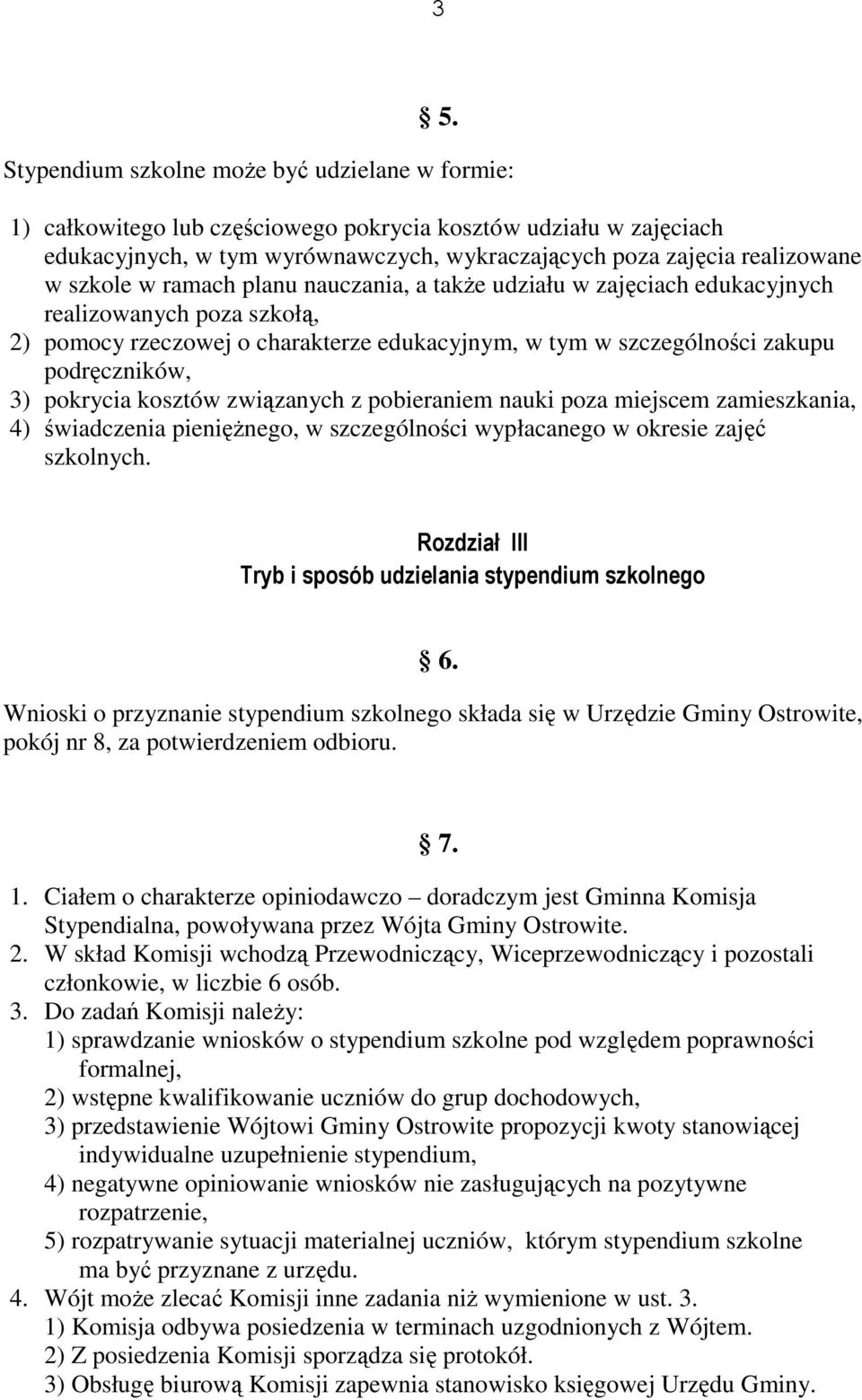 pokrycia kosztów związanych z pobieraniem nauki poza miejscem zamieszkania, 4) świadczenia pienięŝnego, w szczególności wypłacanego w okresie zajęć szkolnych.