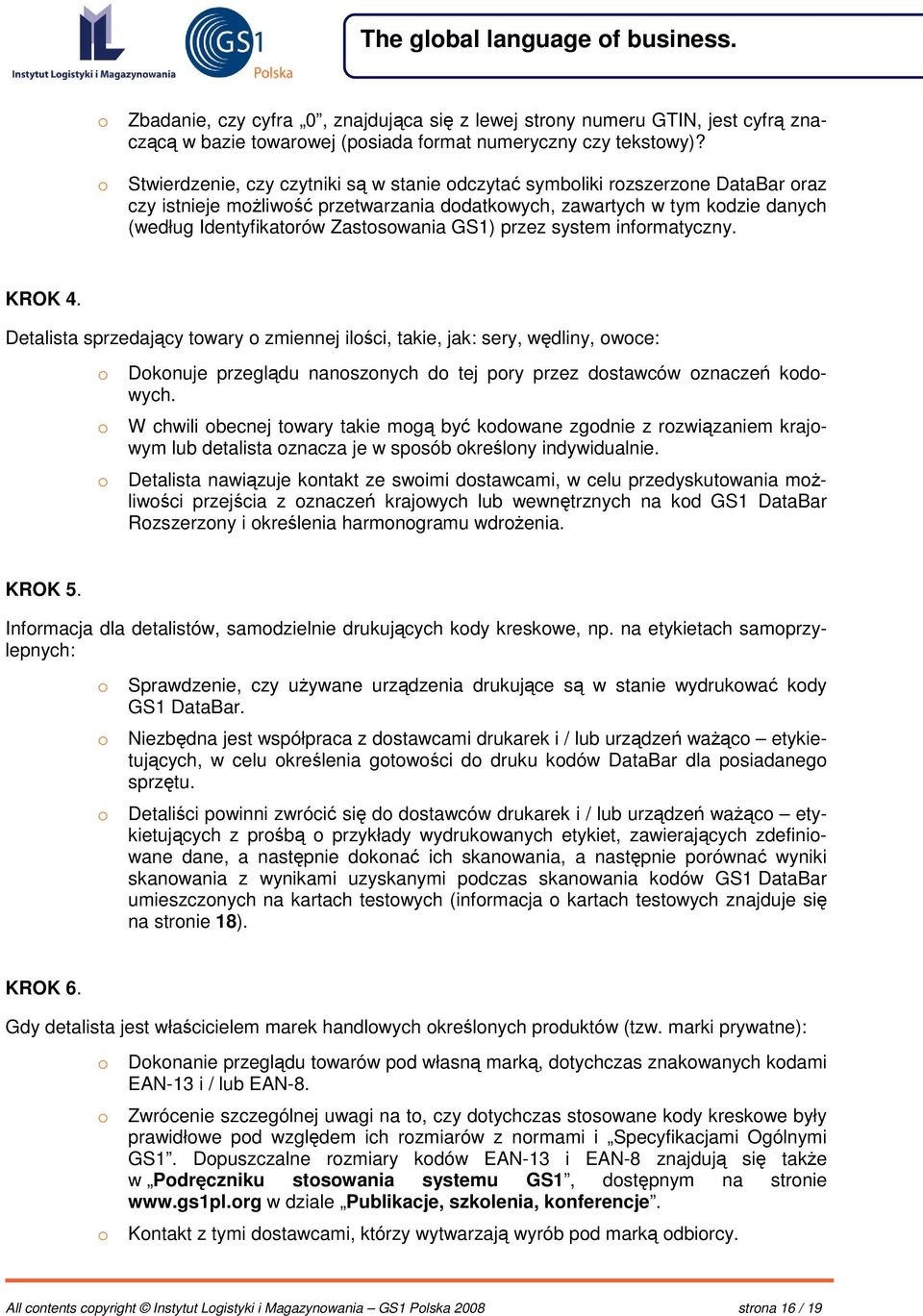 GS1) przez system informatyczny. KROK 4. Detalista sprzedajcy towary o zmiennej iloci, takie, jak: sery, wdliny, owoce: o Dokonuje przegldu nanoszonych do tej pory przez dostawców oznacze kodowych.