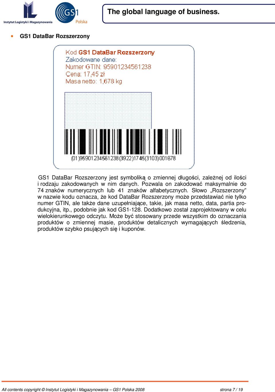 Słowo Rozszerzony w nazwie kodu oznacza, e kod DataBar Rozszerzony moe przedstawia nie tylko numer GTIN, ale take dane uzupełniajce, takie, jak masa netto, data, partia produkcyjna, itp.