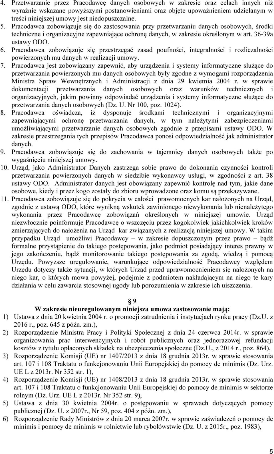 36-39a ustawy ODO. 6. Pracodawca zobowiązuje się przestrzegać zasad poufności, integralności i rozliczalności powierzonych mu danych w realizacji umowy. 7.