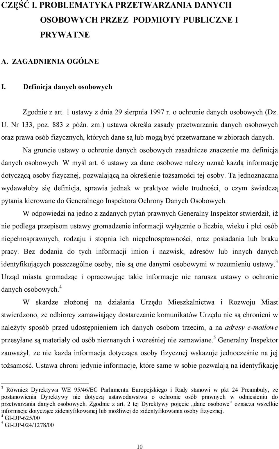 ) ustawa określa zasady przetwarzania danych osobowych oraz prawa osób fizycznych, których dane są lub mogą być przetwarzane w zbiorach danych.