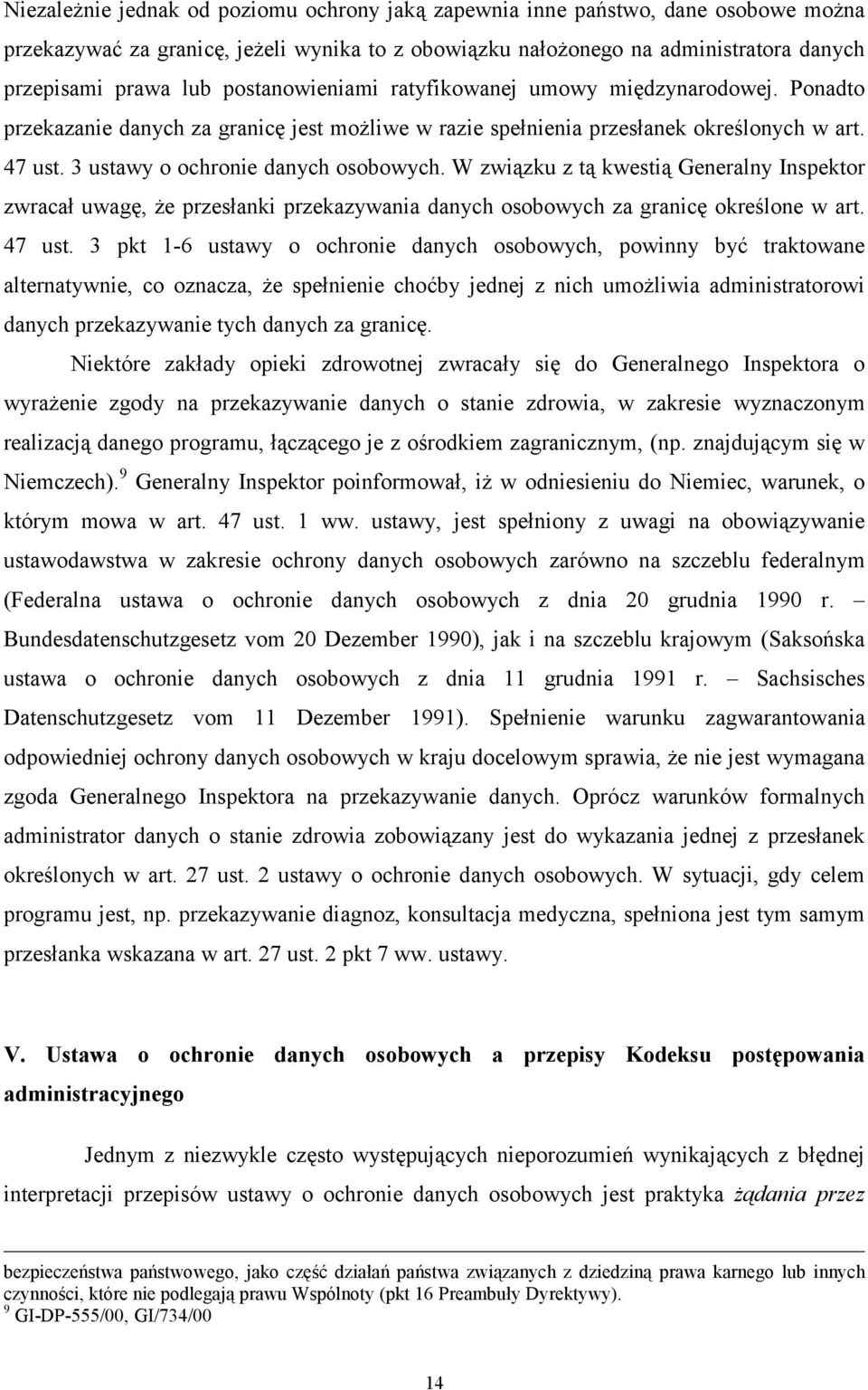 W związku z tą kwestią Generalny Inspektor zwracał uwagę, że przesłanki przekazywania danych osobowych za granicę określone w art. 47 ust.