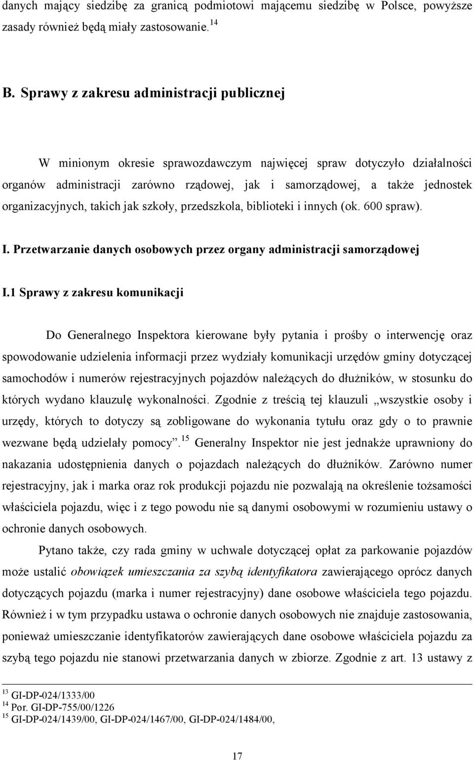 organizacyjnych, takich jak szkoły, przedszkola, biblioteki i innych (ok. 600 spraw). I. Przetwarzanie danych osobowych przez organy administracji samorządowej I.