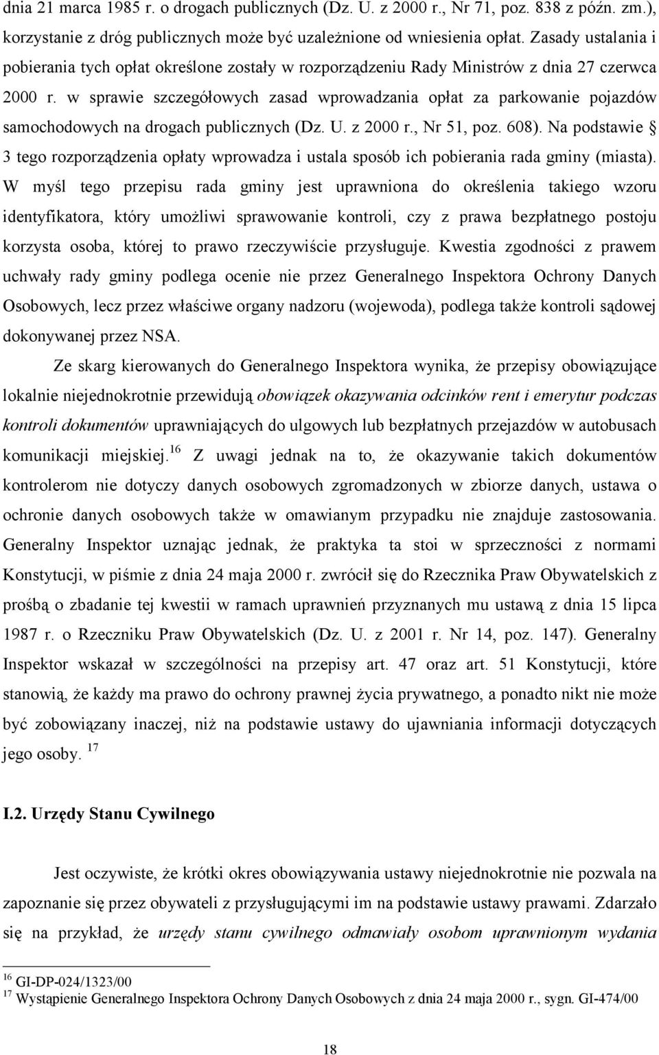 w sprawie szczegółowych zasad wprowadzania opłat za parkowanie pojazdów samochodowych na drogach publicznych (Dz. U. z 2000 r., Nr 51, poz. 608).