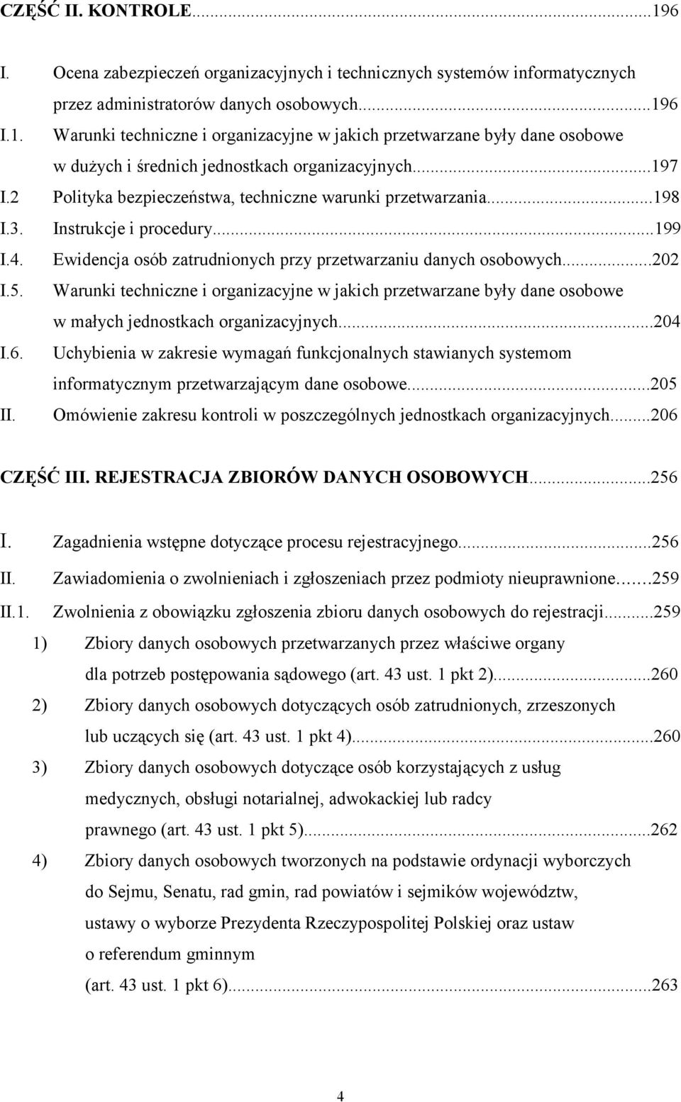 Warunki techniczne i organizacyjne w jakich przetwarzane były dane osobowe w małych jednostkach organizacyjnych...204 I.6.