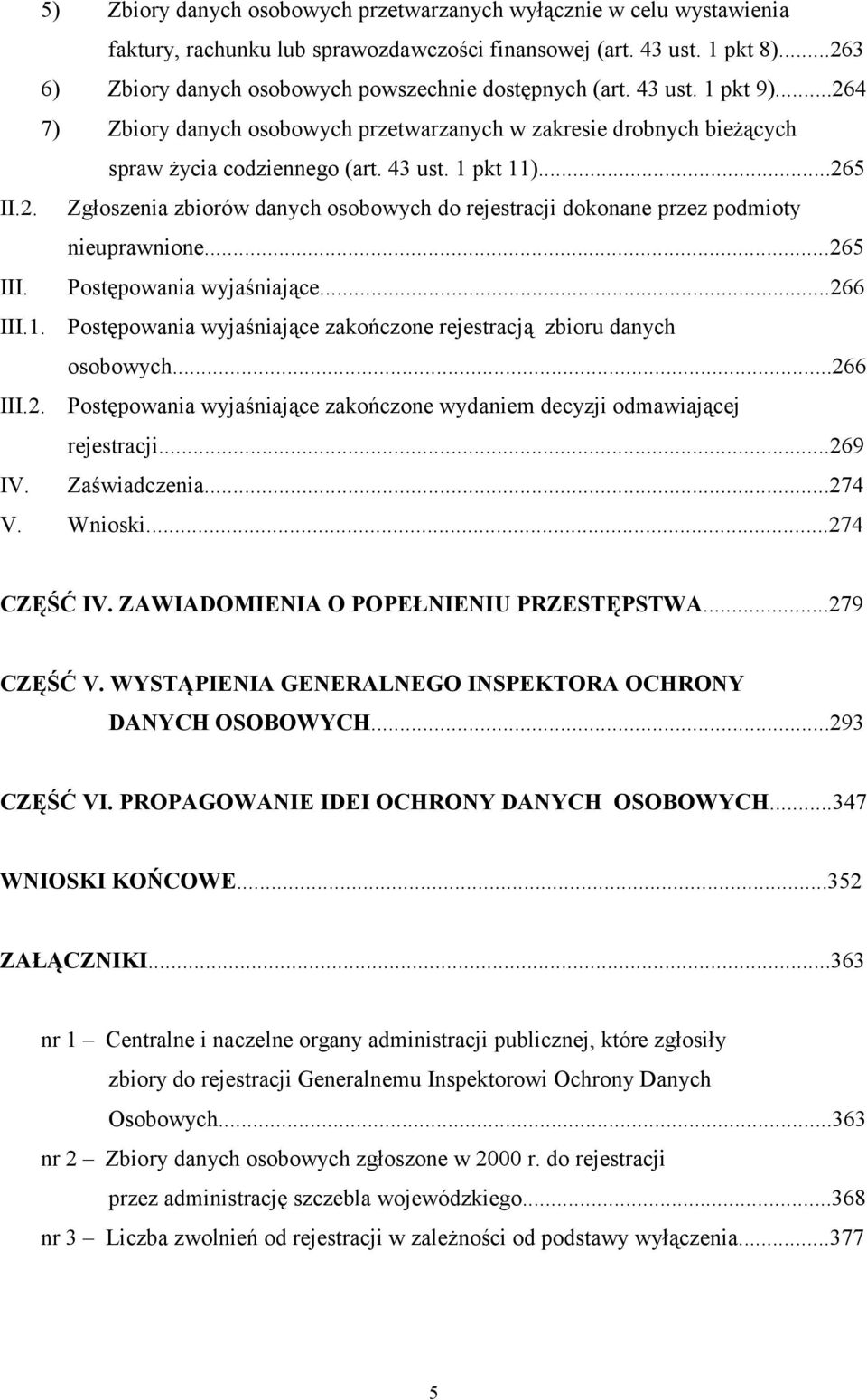 ..265 II.2. Zgłoszenia zbiorów danych osobowych do rejestracji dokonane przez podmioty nieuprawnione...265 III. Postępowania wyjaśniające...266 III.1.