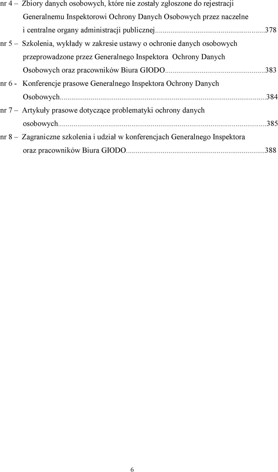 ..378 nr 5 Szkolenia, wykłady w zakresie ustawy o ochronie danych osobowych przeprowadzone przez Generalnego Inspektora Ochrony Danych Osobowych oraz