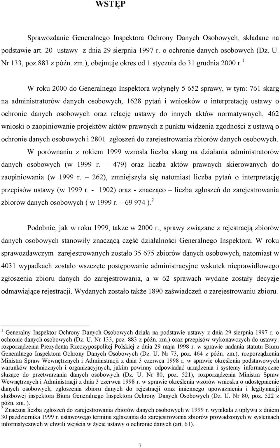 1 W roku 2000 do Generalnego Inspektora wpłynęły 5 652 sprawy, w tym: 761 skarg na administratorów danych osobowych, 1628 pytań i wniosków o interpretację ustawy o ochronie danych osobowych oraz