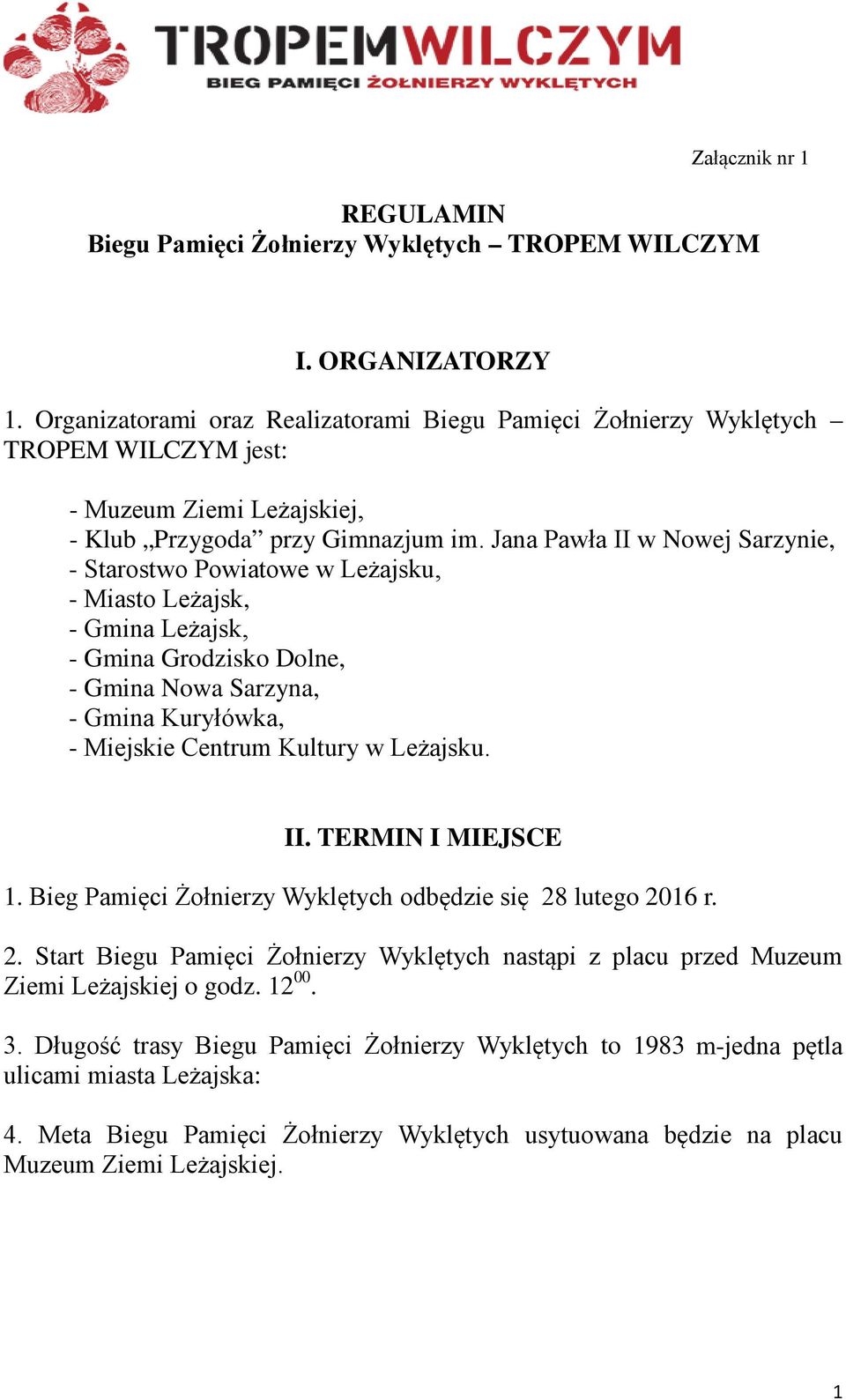 Jana Pawła II w Nowej Sarzynie, - Starostwo Powiatowe w Leżajsku, - Miasto Leżajsk, - Gmina Leżajsk, - Gmina Grodzisko Dolne, - Gmina Nowa Sarzyna, - Gmina Kuryłówka, - Miejskie Centrum Kultury w