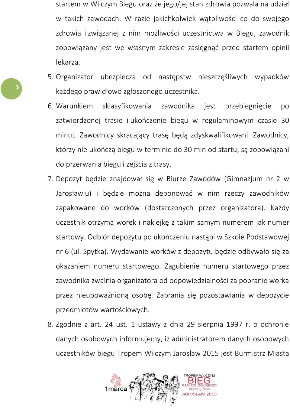 Organizator ubezpiecza od następstw nieszczęśliwych wypadków każdego prawidłowo zgłoszonego uczestnika. 6.