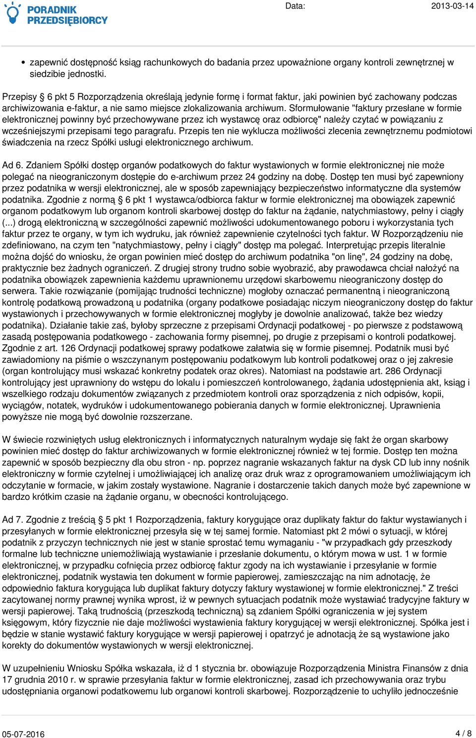 Sformułowanie "faktury przesłane w formie elektronicznej powinny być przechowywane przez ich wystawcę oraz odbiorcę" należy czytać w powiązaniu z wcześniejszymi przepisami tego paragrafu.