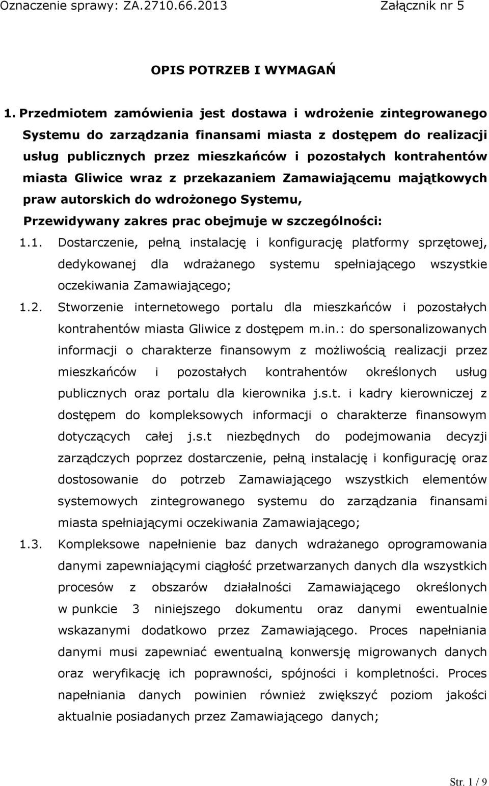 Gliwice wraz z przekazaniem Zamawiającemu majątkowych praw autorskich do wdrożonego Systemu, Przewidywany zakres prac obejmuje w szczególności: 1.