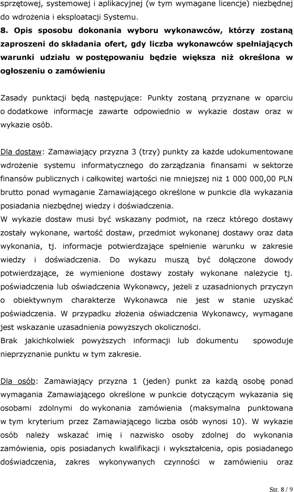 zamówieniu Zasady punktacji będą następujące: Punkty zostaną przyznane w oparciu o dodatkowe informacje zawarte odpowiednio w wykazie dostaw oraz w wykazie osób.