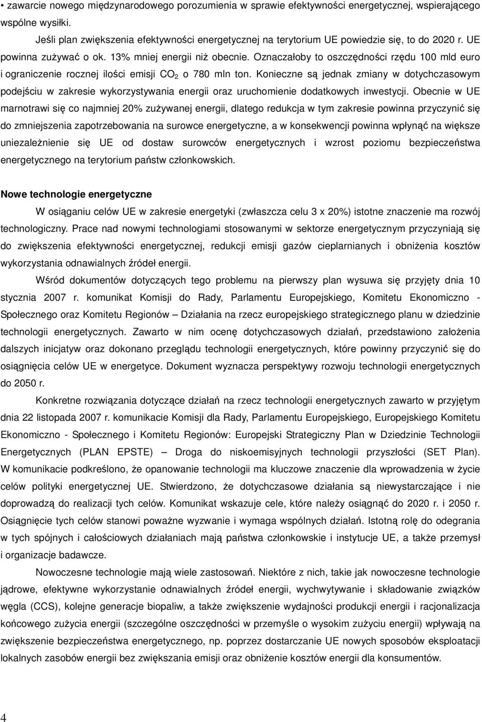 Oznaczałoby to oszczędności rzędu 100 mld euro i ograniczenie rocznej ilości emisji CO 2 o 780 mln ton.