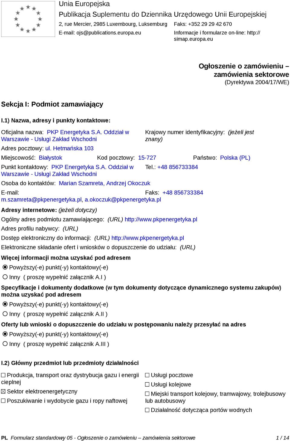 1) Nazwa, adresy i punkty kontaktowe: Oficjalna nazwa: PKP Energetyka S.A. Oddział w Warszawie - Usługi Zakład Wschodni Adres pocztowy: ul.