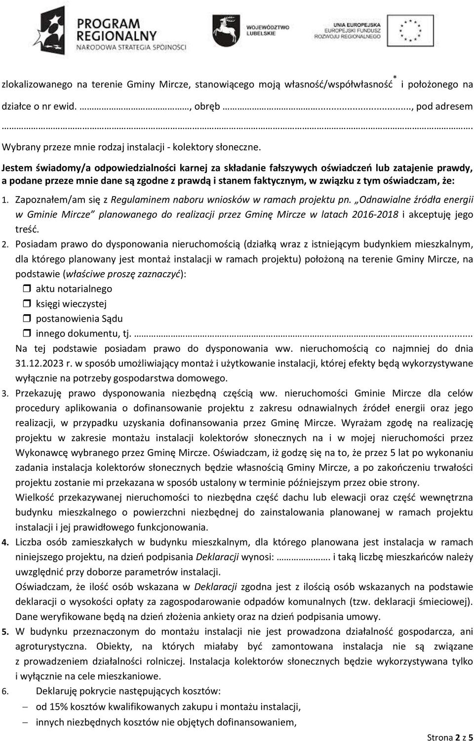 Jestem świadomy/a odpowiedzialności karnej za składanie fałszywych oświadczeń lub zatajenie prawdy, a podane przeze mnie dane są zgodne z prawdą i stanem faktycznym, w związku z tym oświadczam, że: 1.