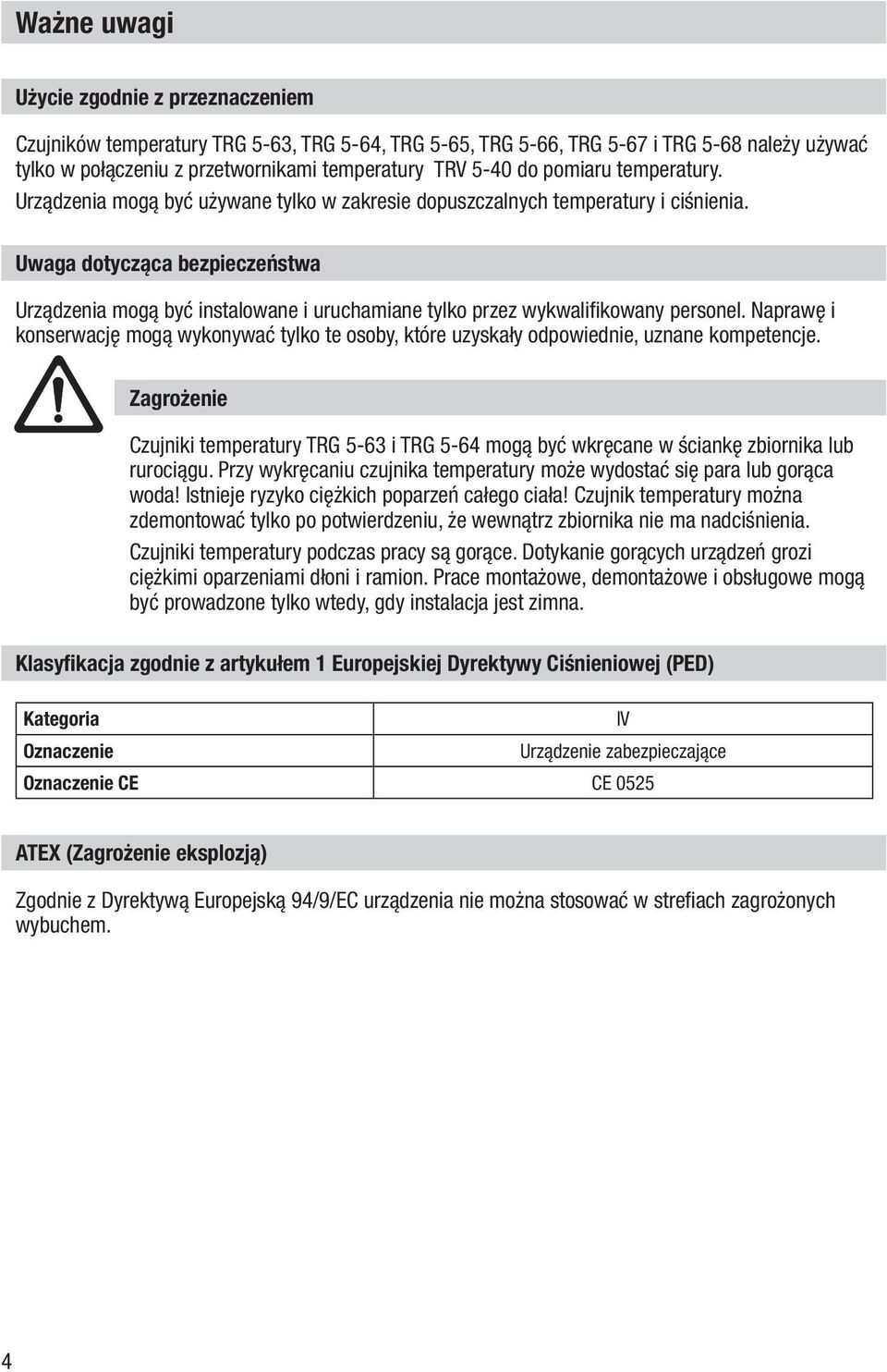 Uwaga dotycząca bezpieczeństwa Urządzenia mogą być instalowane i uruchamiane tylko przez wykwalifikowany personel.