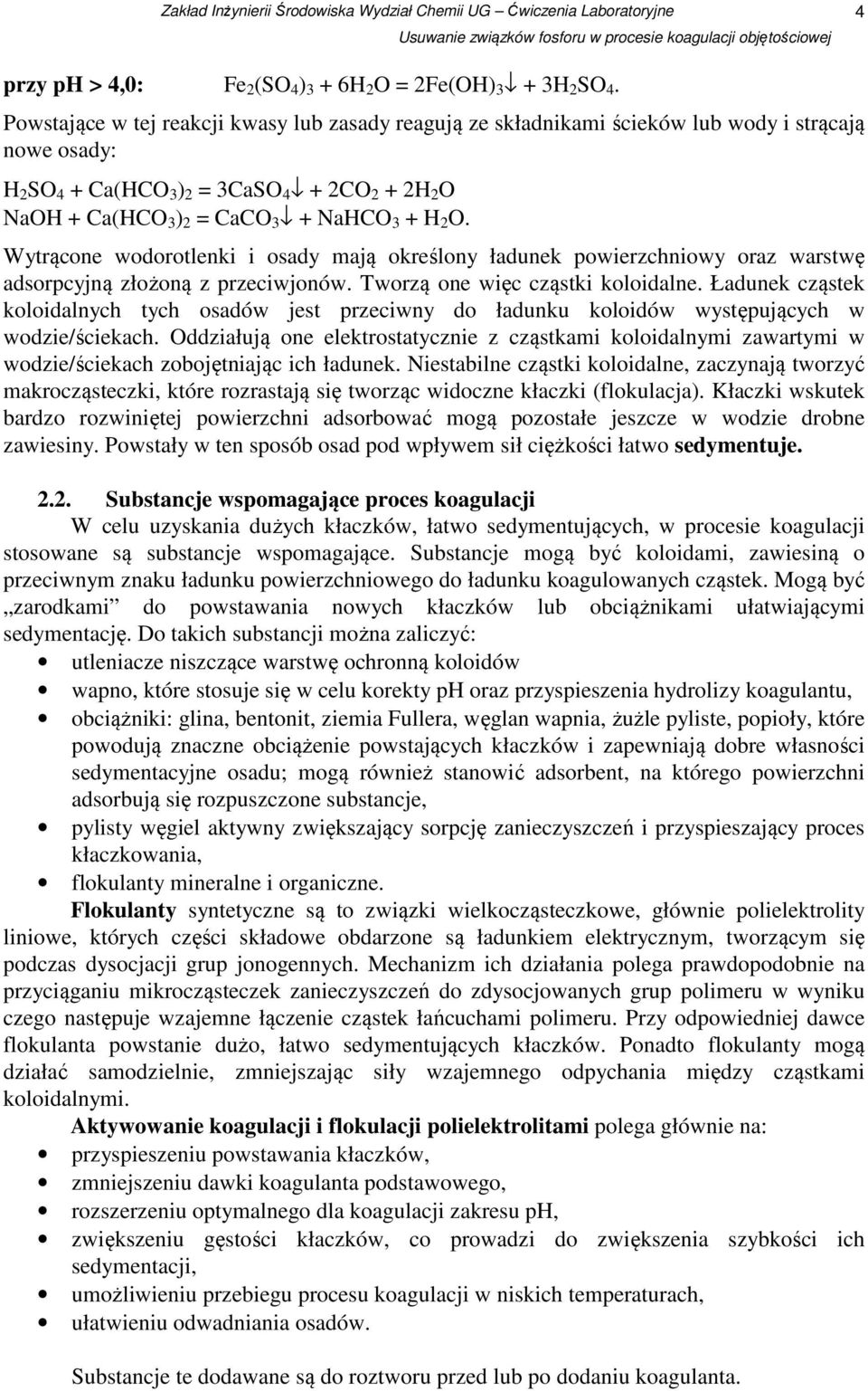 2 O. Wytrącone wodorotlenki i osady mają określony ładunek powierzchniowy oraz warstwę adsorpcyjną złożoną z przeciwjonów. Tworzą one więc cząstki koloidalne.