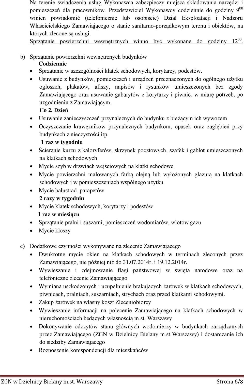 obiektów, na których zlecone są usługi. Sprzątanie powierzchni wewnętrznych winno być wykonane do godziny 12 00.