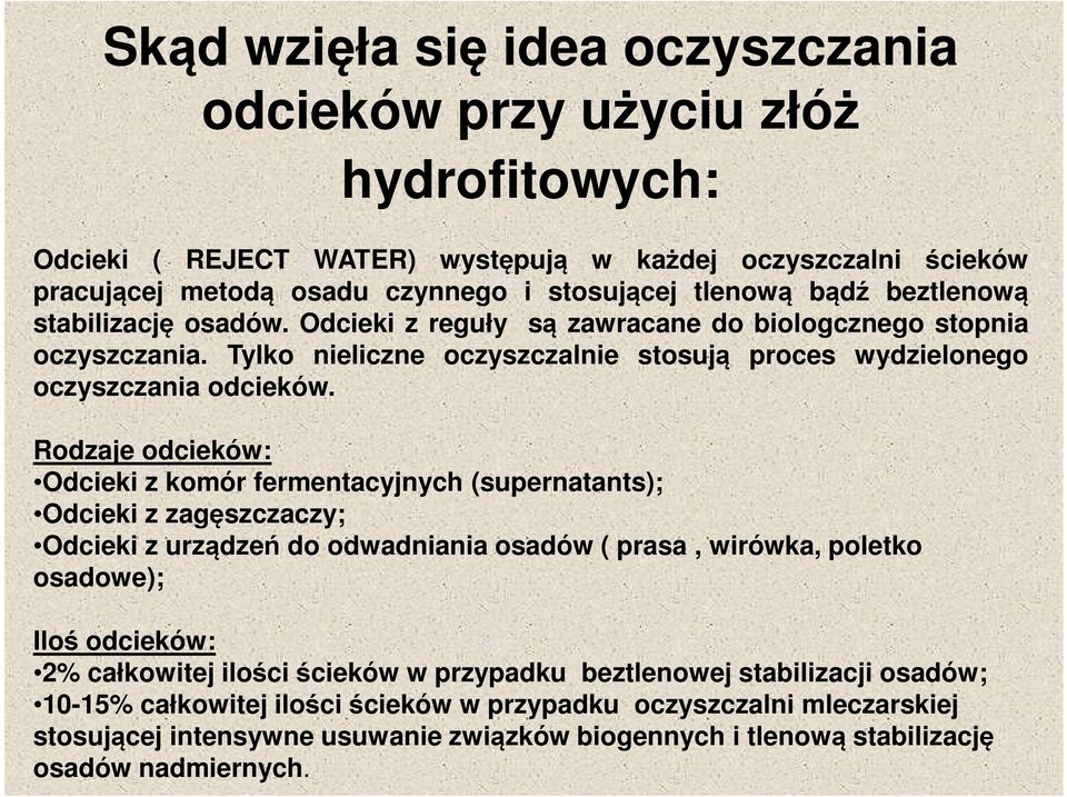 Rodzaje odcieków: Odcieki z komór fermentacyjnych (supernatants); Odcieki z zagęszczaczy; Odcieki z urządzeń do odwadniania osadów ( prasa, wirówka, poletko osadowe); Iloś odcieków: 2% całkowitej