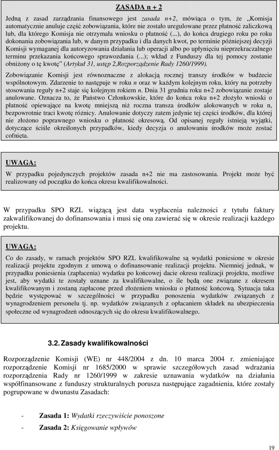 ..), do końca drugiego roku po roku dokonania zobowiązania lub, w danym przypadku i dla danych kwot, po terminie późniejszej decyzji Komisji wymaganej dla autoryzowania działania lub operacji albo po