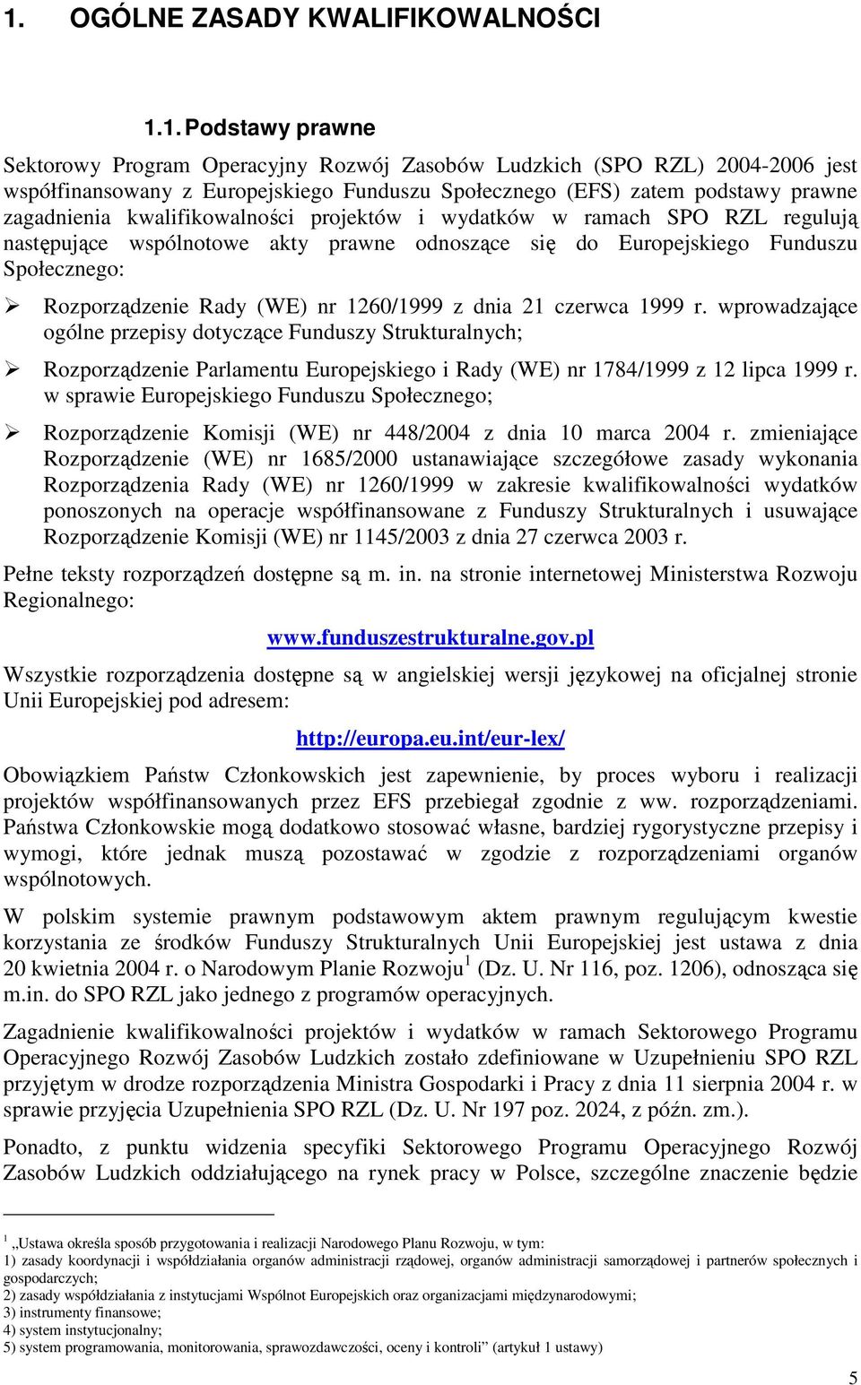 Rady (WE) nr 1260/1999 z dnia 21 czerwca 1999 r. wprowadzające ogólne przepisy dotyczące Funduszy Strukturalnych; Rozporządzenie Parlamentu Europejskiego i Rady (WE) nr 1784/1999 z 12 lipca 1999 r.