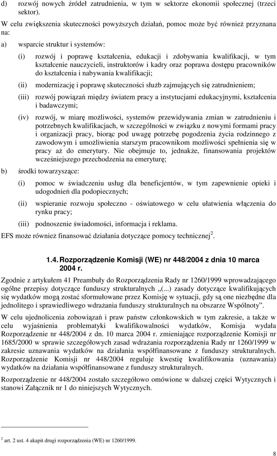 tym kształcenie nauczycieli, instruktorów i kadry oraz poprawa dostępu pracowników do kształcenia i nabywania kwalifikacji; modernizację i poprawę skuteczności słuŝb zajmujących się zatrudnieniem;