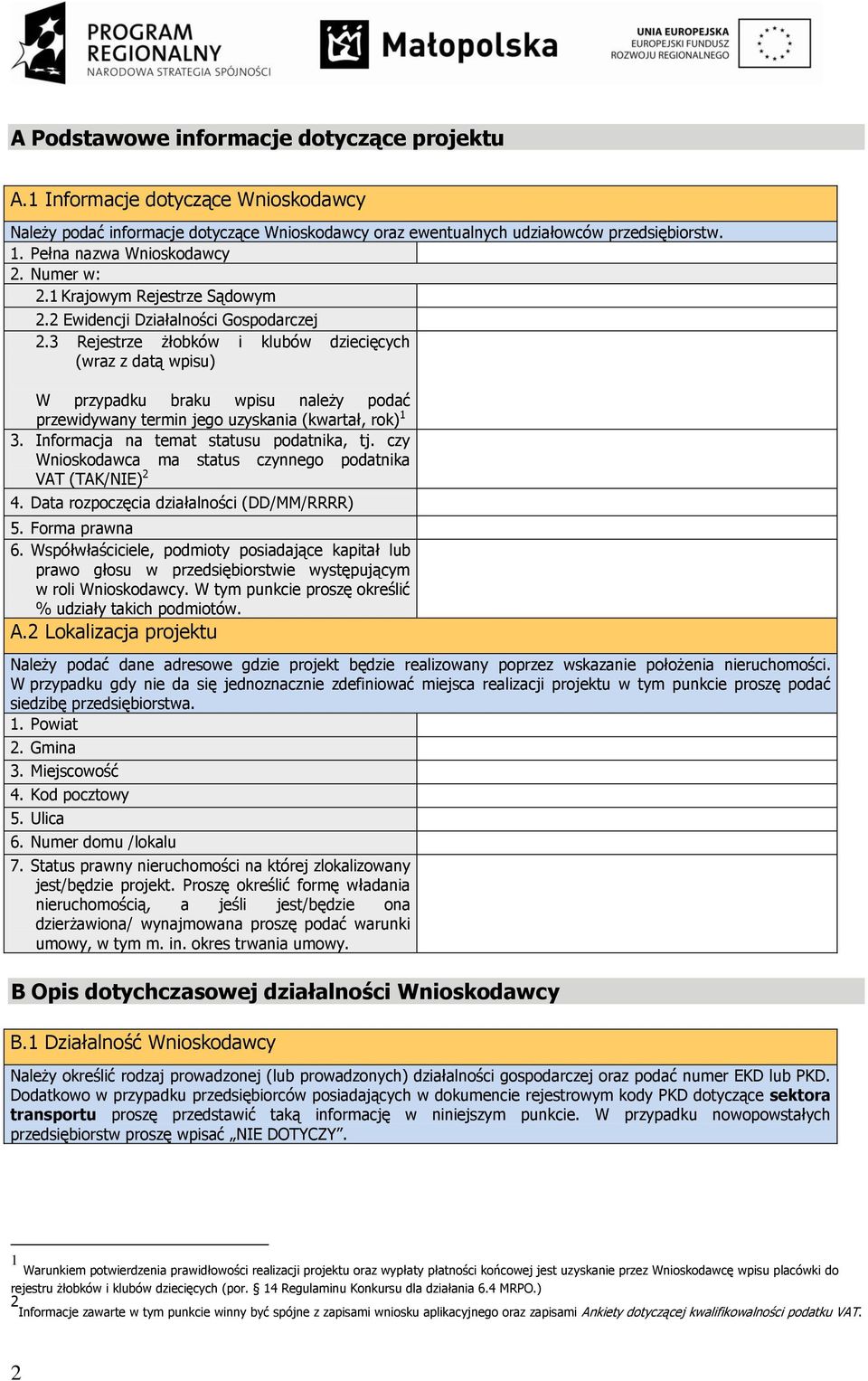 3 Rejestrze żłobków i klubów dziecięcych (wraz z datą wpisu) W przypadku braku wpisu należy podać przewidywany termin jego uzyskania (kwartał, rok) 1 3. Informacja na temat statusu podatnika, tj.