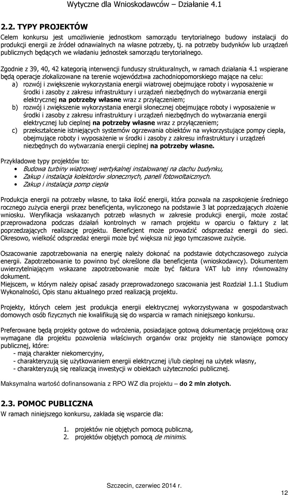 1 wspierane będą operacje zlokalizowane na terenie województwa zachodniopomorskiego mające na celu: a) rozwój i zwiększenie wykorzystania energii wiatrowej obejmujące roboty i wyposaŝenie w środki i