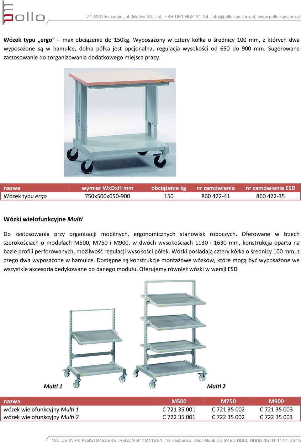 nr zamówienia ESD Wózek typu ergo 7x0x6-900 860 422-4 860 422-35 Wózki wielofunkcyjne Multi Do zastosowania przy organizacji mobilnych, ergonomicznych stanowisk roboczych.