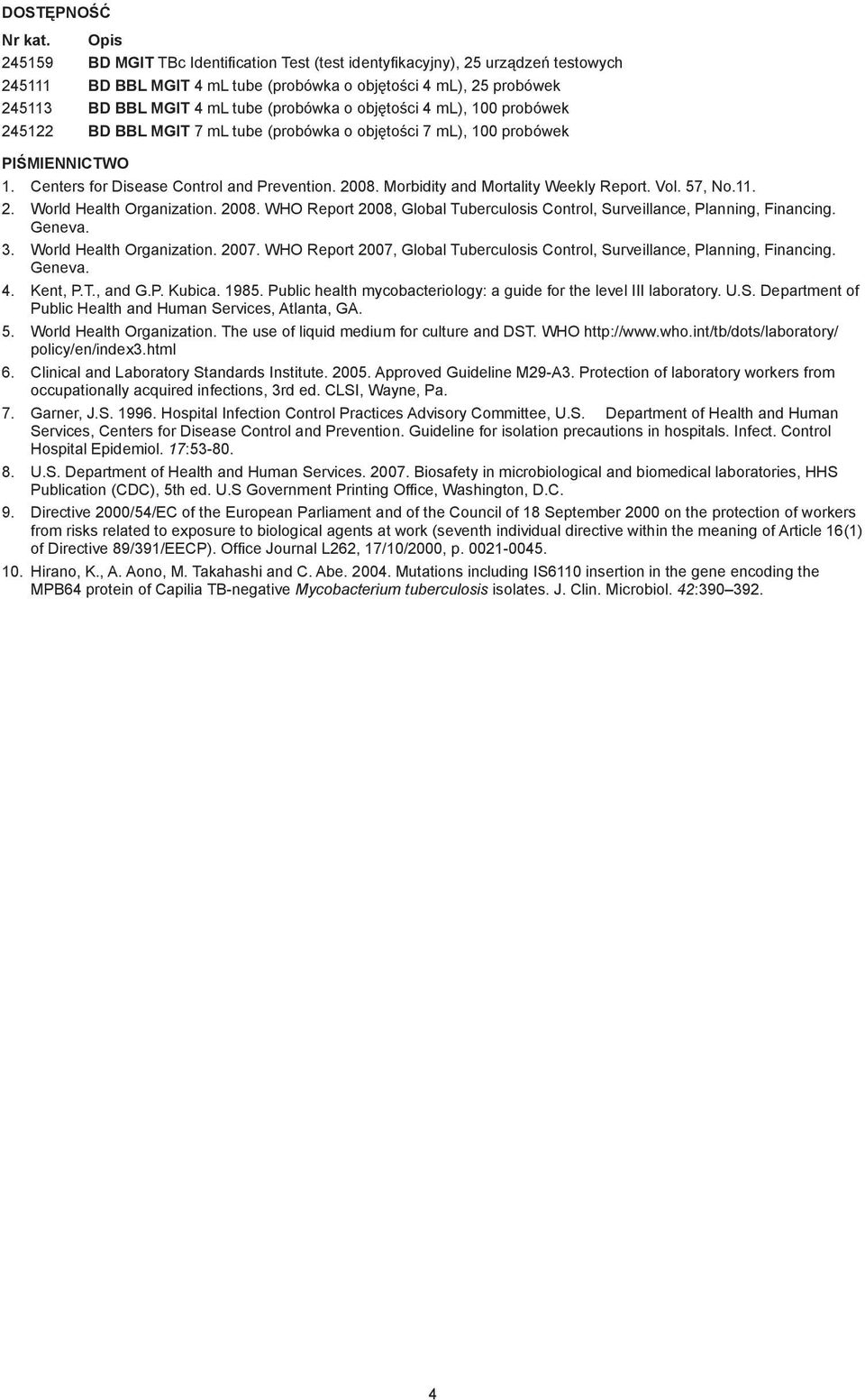 o objętości 4 ml), 100 probówek 245122 BD BBL MGIT 7 ml tube (probówka o objętości 7 ml), 100 probówek PIŚMIENNICTWO 1. Centers for Disease Control and Prevention. 2008.