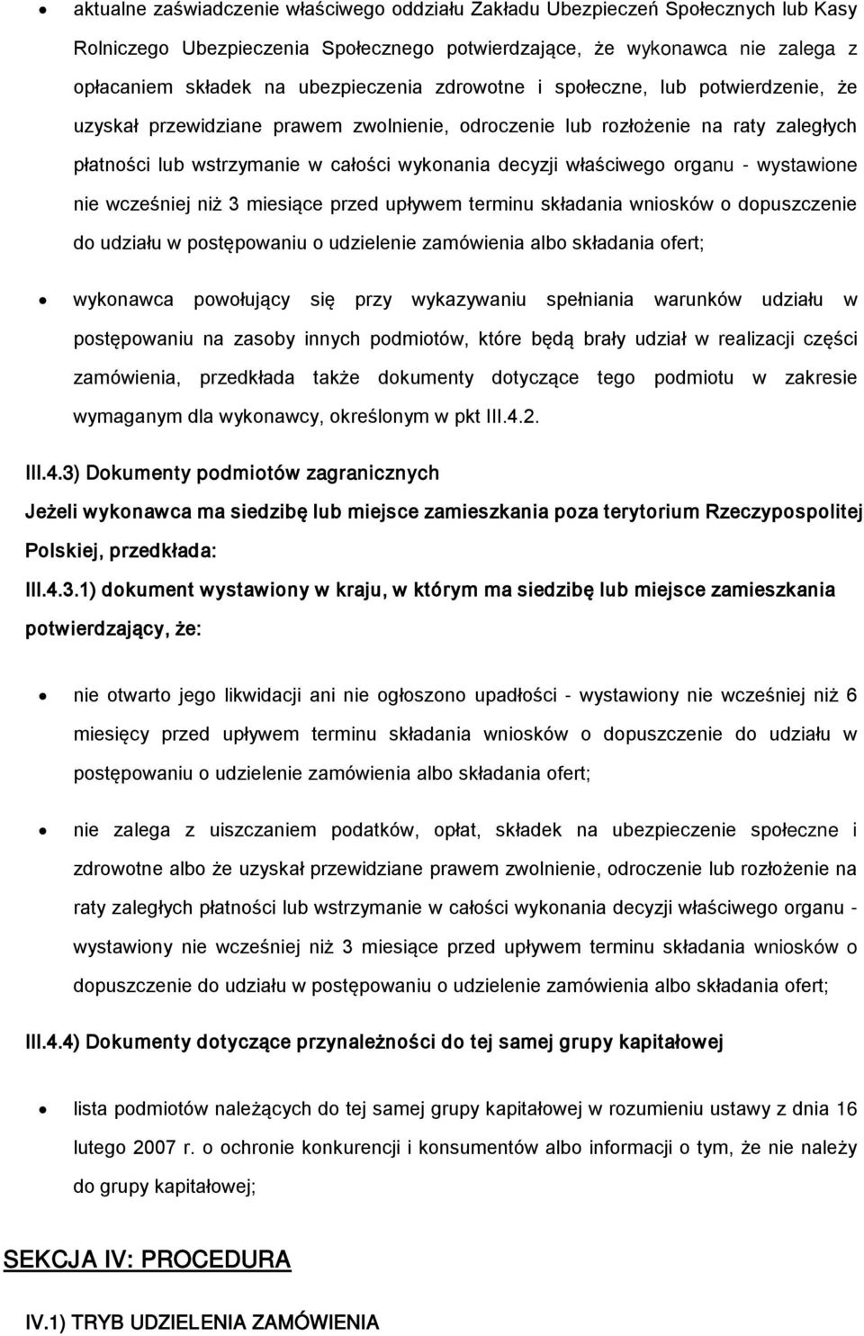 organu - wystawione nie wcześniej niż 3 miesiące przed upływem terminu składania wniosków o dopuszczenie do udziału w postępowaniu o udzielenie zamówienia albo składania ofert; wykonawca powołujący