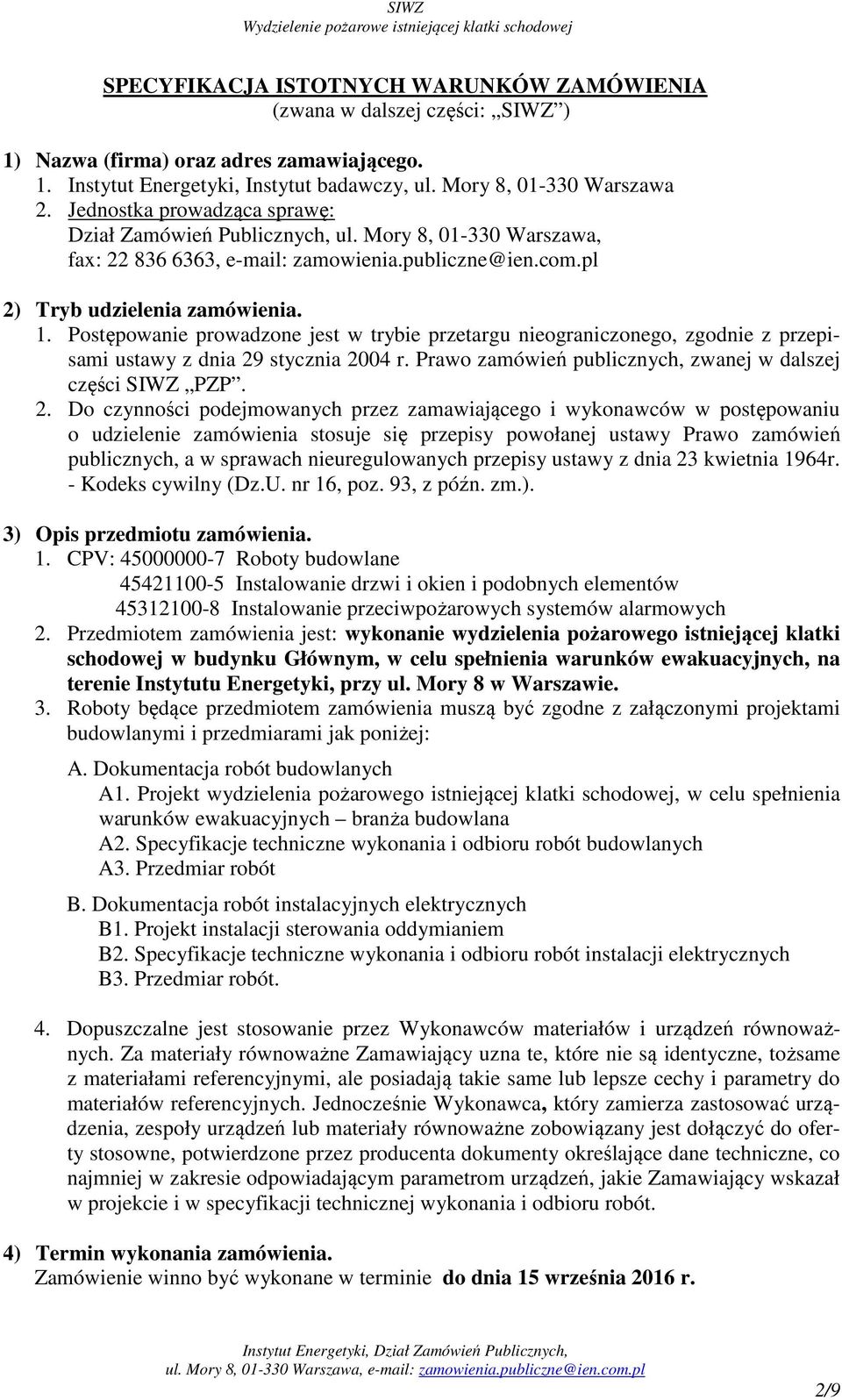 Postępowanie prowadzone jest w trybie przetargu nieograniczonego, zgodnie z przepisami ustawy z dnia 29