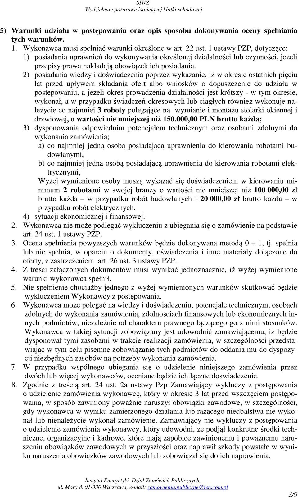 2) posiadania wiedzy i doświadczenia poprzez wykazanie, iż w okresie ostatnich pięciu lat przed upływem składania ofert albo wniosków o dopuszczenie do udziału w postepowaniu, a jeżeli okres