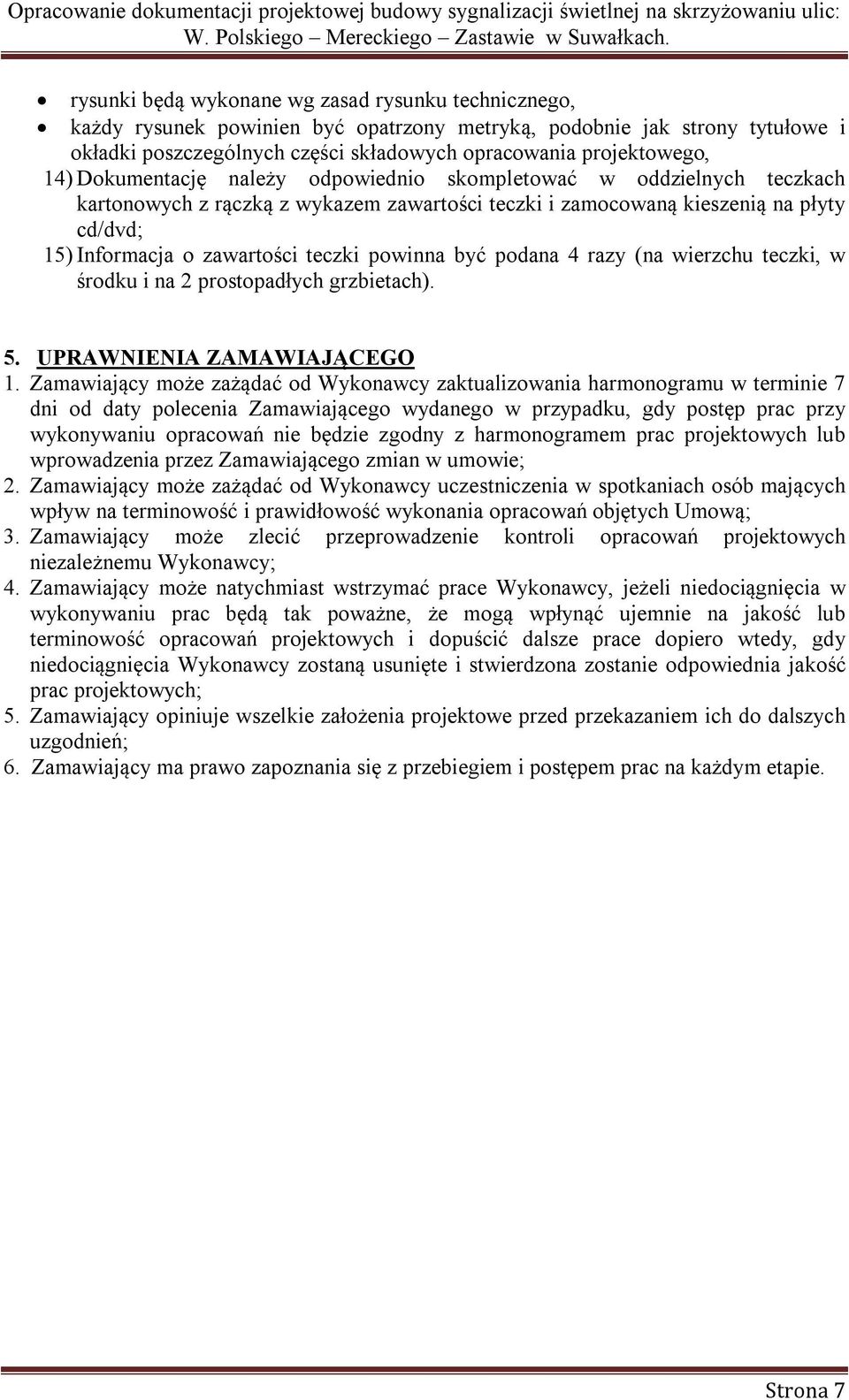 powinna być podana 4 razy (na wierzchu teczki, w środku i na 2 prostopadłych grzbietach). 5. UPRAWNIENIA ZAMAWIAJĄCEGO 1.