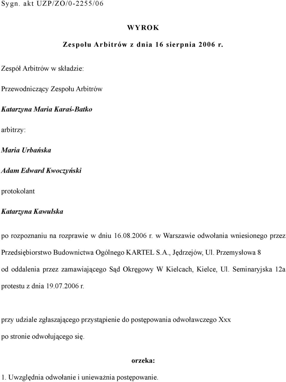 rozpoznaniu na rozprawie w dniu 16.08.2006 r. w Warszawie odwołania wniesionego przez Przedsiębiorstwo Budownictwa Ogólnego KARTEL S.A., Jędrzejów, Ul.